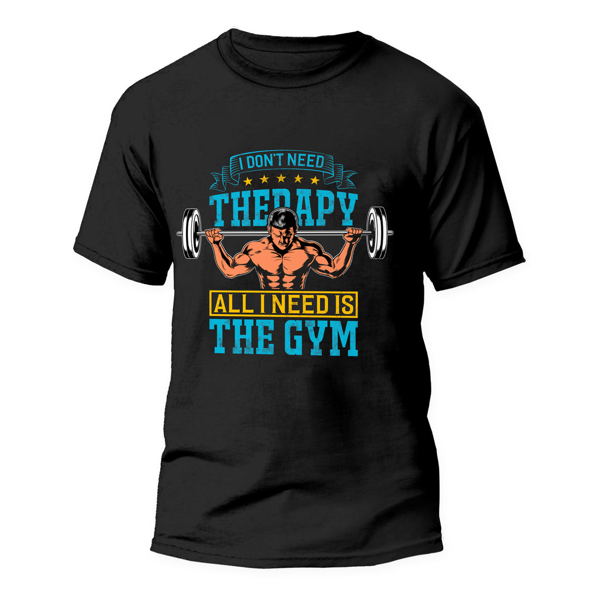 Gym T-Shirt- I Don't Need THERAPY All I Need Is Gym